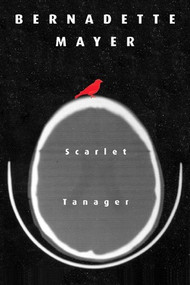 Scarlett Tanager (Poetry) by Bernadette Mayer, 9780811215824