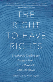 The Right to Have Rights - 9781784787554 by Stephanie DeGooyer, Alastair Hunt, Lida Maxwell, Samuel Moyn, Astra Taylor, 9781784787554