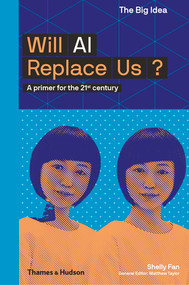 Will AI Replace Us? (The Big Idea Series) by Shelly Fan, 9780500294574