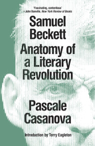Samuel Beckett (Anatomy of a Literary Revolution) - 9781786635693 by Pascale Casanova, 9781786635693