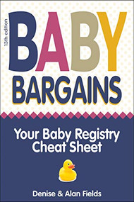 Baby Bargains (Your Baby Registry Cheat Sheet! Honest and independent reviews to help you choose your baby's car seat, stroller, crib, crib mattress, high chair, baby monitor, carrier, breast pump, diaper pail, bottles, pacifier, bassinet and much .. by Denise Fields, Alan Fields, 9781889392608