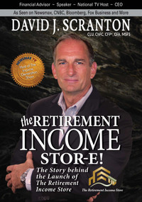 The Retirement Income Stor-E! (The Story Behind the Launch of the Retirement Income Store, LLC) by David J. Scranton, 9780997544190