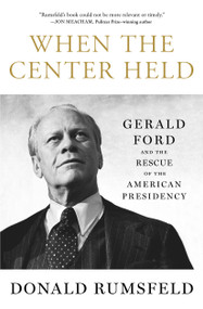 When the Center Held (Gerald Ford and the Rescue of the American Presidency) - 9781501172946 by Donald Rumsfeld