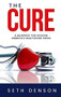 The Cure (A Blueprint for Solving America's Healthcare Crisis) by Seth Denson, 9781950892075