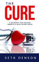 The Cure (A Blueprint for Solving America's Healthcare Crisis) by Seth Denson, 9781950892075