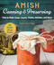 Amish Canning & Preserving (How to Make Soups, Sauces, Pickles, Relishes, and More) by Laura Anne Lapp, 9781680994568
