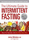 The Ultimate Guide to Intermittent Fasting (Burn Fat Quickly with the Mini-Fast Diet) by Julian Whitaker, Peggy Dace, 9781510744981