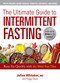 The Ultimate Guide to Intermittent Fasting (Burn Fat Quickly with the Mini-Fast Diet) by Julian Whitaker, Peggy Dace, 9781510744981