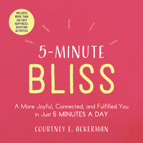 5-Minute Bliss (A More Joyful, Connected, and Fulfilled You in Just 5 Minutes a Day) by Courtney E. Ackerman, 9781507210475