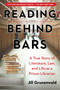 Reading behind Bars (A True Story of Literature, Law, and Life as a Prison Librarian) by Jill Grunenwald, 9781510737068