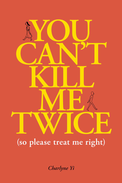 You Can't Kill Me Twice ((So Please Treat Me Right)) by Charlyne Yi, 9781524850753