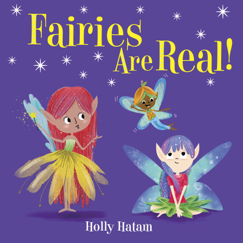Fairies Are Real! by Holly Hatam, 9780525648857