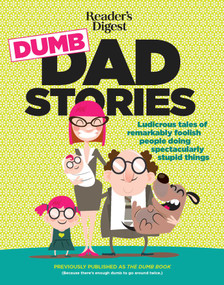 Reader's Digest Dumb Dad Stories (Ludicrous tales of remarkably foolish people doing spectacularly stupid things) by Editors of Readers Digest, 9781621454816