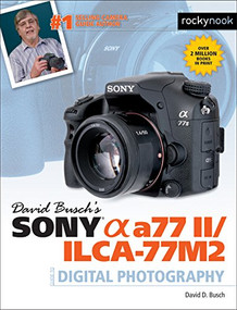 David Busch's Sony Alpha a77 II/ILCA-77M2 Guide to Digital Photography by David Busch, 9781681980157