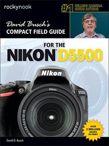 David Busch's Compact Field Guide for the Nikon D5500 by David D. Busch, 9781681980423
