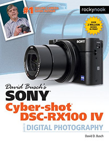 David Busch's Sony Cyber-shot DSC-RX100 IV (Guide to Digital Photography) by David D. Busch, 9781681981260