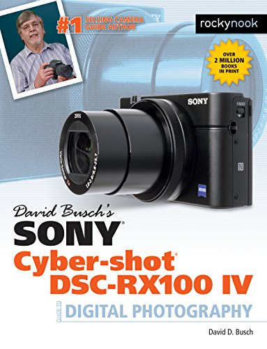 David Busch's Sony Cyber-shot DSC-RX100 IV (Guide to Digital Photography) by David D. Busch, 9781681981260