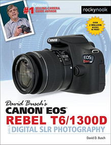 David Busch's Canon EOS Rebel T6/1300D Guide to Digital SLR Photography by David D. Busch, 9781681981703