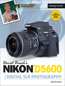 David Busch's Nikon D5600 Guide to Digital SLR Photography by David D. Busch, 9781681982625