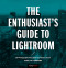 The Enthusiast's Guide to Lightroom (55 Photographic Principles You Need to Know) by Rafael Concepcion, 9781681982700