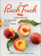 The Peach Truck Cookbook (100 Delicious Recipes for All Things Peach) by Stephen K. Rose, Jessica N. Rose, 9781501192678
