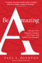 Be Amazing (Discover Your Purpose, Conquer Your Fears, and Fulfill Your Potential) by Paul S. Boynton, 9781510744882