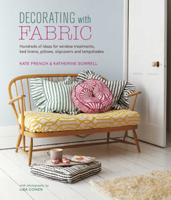Decorating with Fabric (Hundreds of ideas for window treatments, bed linens, pillows, slipcovers and lampshades) by Kate French, Katherine Sorrell, 9781788791847