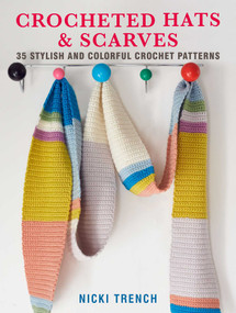 Crocheted Hats and Scarves (35 stylish and colorful crochet patterns) by Nicki Trench, 9781782498407