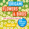 Origami Flowers and Birds (Paper pack plus 64-page book) by Mari Ono, 9781782498629