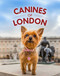 Canines of London (// Adorable Dog photography // Anglophile & Dog Lovers // Dog Owner Gift) by Bluestreak, 9781681885056