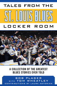 Tales from the St. Louis Blues Locker Room (A Collection of the Greatest Blues Stories Ever Told) - 9781683583653 by Bob Plager, Tom Wheatley, Laura Astorian, 9781683583653