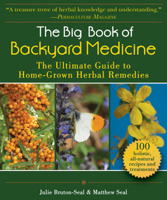 The Big Book of Backyard Medicine (The Ultimate Guide to Home-Grown Herbal Remedies) by Julie Bruton-Seal, Matthew Seal, 9781510753822