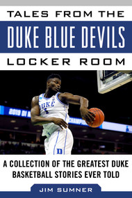 Tales from the Duke Blue Devils Locker Room (A Collection of the Greatest Duke Basketball Stories Ever Told) - 9781683583752 by Jim Sumner, 9781683583752