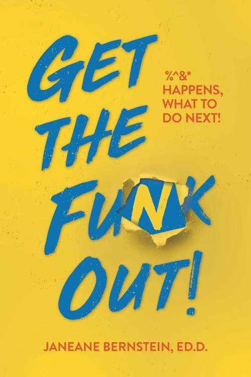 Get the Funk Out! (%^&* Happens, What to Do Next!) by Janeane  Bernstein, Ed.D., 9781642930696