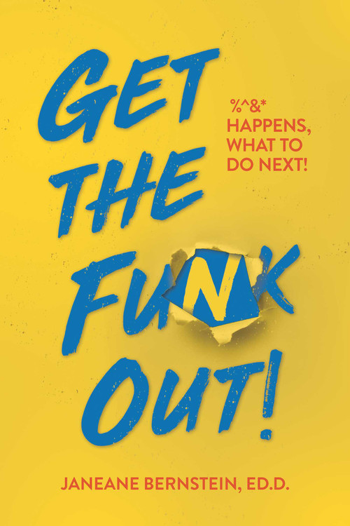 Get the Funk Out! (%^&* Happens, What to Do Next!) by Janeane  Bernstein, Ed.D., 9781642930696