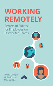 Working Remotely (Secrets to Success for Employees on Distributed Teams) by Teresa Douglas, Holly Gordon, Mike Webber, 9781506254333