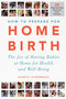 How to Prepare for Home Birth (The Joy of Having Babies at Home for Health and Well-Being) by Shantel Silbernagel, 9781510751439