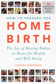 How to Prepare for Home Birth (The Joy of Having Babies at Home for Health and Well-Being) by Shantel Silbernagel, 9781510751439