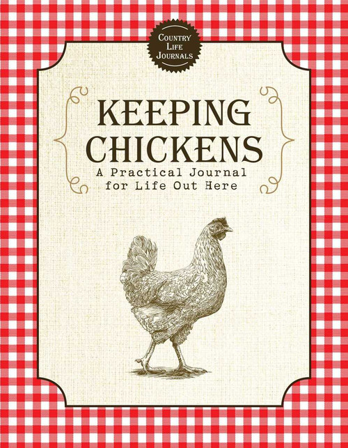 Keeping Chickens (A Practical Journal for Life Out Here) by Skyhorse Publishing, 9781510750968
