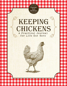 Keeping Chickens (A Practical Journal for Life Out Here) by Skyhorse Publishing, 9781510750968