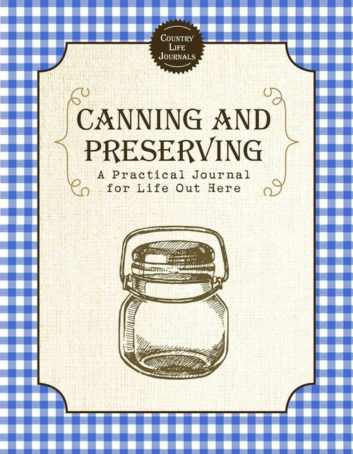 Canning and Preserving (A Practical Journal for Life Out Here) by Skyhorse Publishing, 9781510750975