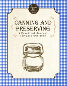 Canning and Preserving (A Practical Journal for Life Out Here) by Skyhorse Publishing, 9781510750975