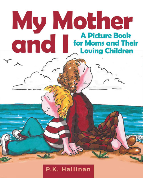 My Mother and I (A Picture Book for Moms and Their Loving Children) by P.K. Hallinan, 9781510745469