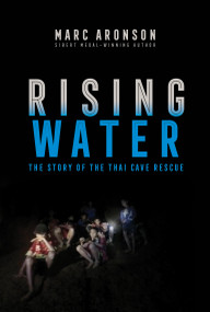 Rising Water (The Story of the Thai Cave Rescue) by Marc Aronson, 9781534444140