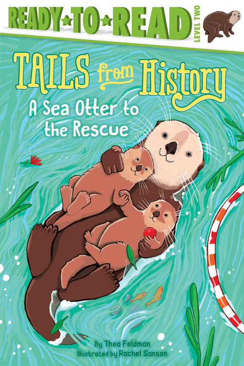 A Sea Otter to the Rescue (Ready-to-Read Level 2) by Thea Feldman, Rachel Sanson, 9781534443372