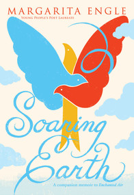 Soaring Earth (A Companion Memoir to Enchanted Air) - 9781534429543 by Margarita Engle, 9781534429543