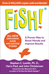 Fish! (A Proven Way to Boost Morale and Improve Results) by Stephen C. Lundin, John Christensen, Harry Paul, Ken Blanchard, 9780306846199