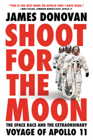 Shoot for the Moon (The Space Race and the Extraordinary Voyage of Apollo 11) - 9780316341813 by James Donovan, 9780316341813