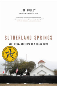 Sutherland Springs (God, Guns, and Hope in a Texas Town) by Joe Holley, 9780316451154