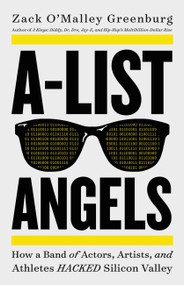 A-List Angels (How a Band of Actors, Artists, and Athletes Hacked Silicon Valley) by Zack O'Malley Greenburg, 9780316485081